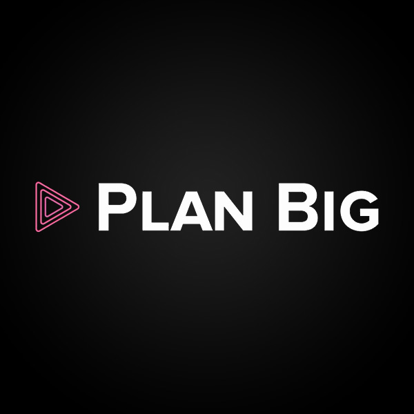     Plan Big